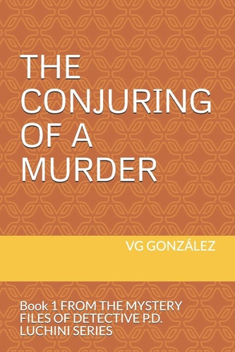 The Conjuring of a Murder Book 1 from the MYSTERY FILES of DETECTIVE P. D. LUCHINI SERIES