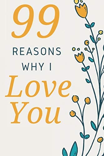 99 Reasons Why I Love You Romantic Gift for Her, 99 Love Filled Pages with Room to Write In.
