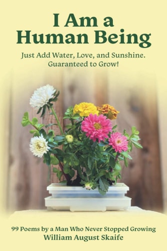 I Am a Human Being Just Add Water, Love, and Sunshine. Guaranteed to Grow!