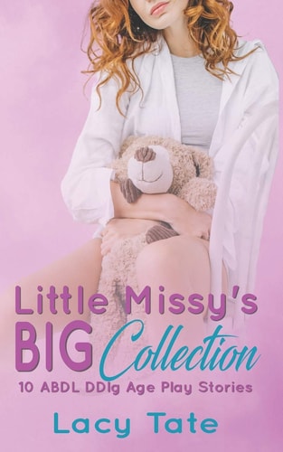 Little Missy's Big Collection Ten ABDL DDlg Age Play Stories