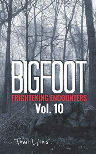 Bigfoot Frightening Encounters Volume 10