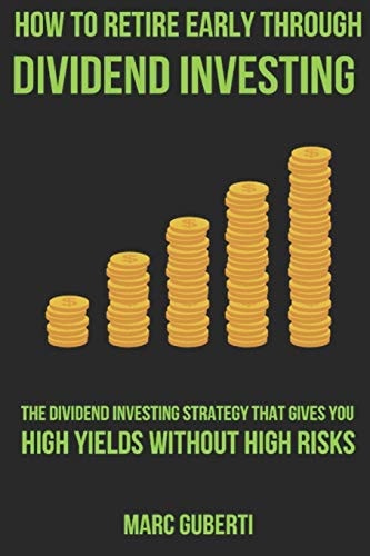 How To Retire Early Through Dividend Investing The Dividend Investing Strategy That Gives You High Yields Without High Risks