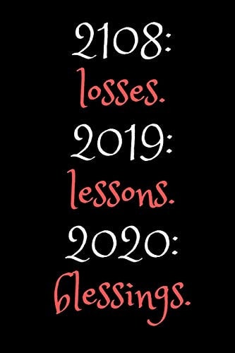 2018 Losses. 2019: Lessons. 2020: Blessings. : NEW YEARS GIfT