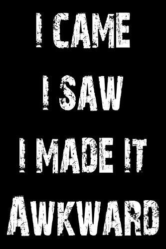 I Came I Saw I Made It Awkward Creme 120 Pages ( 6x9 ) - Clean