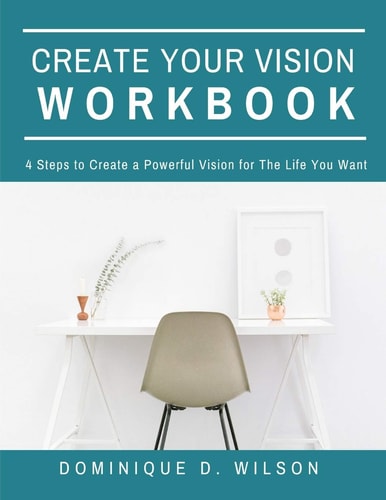 Create Your Vision Workbook 4 Steps To Create a Powerful Vision for The Life You Want