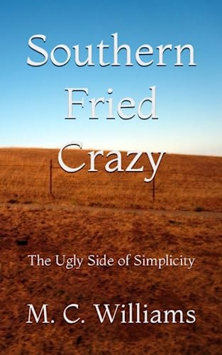 Southern Fried Crazy The Ugly Side of Simplicity
