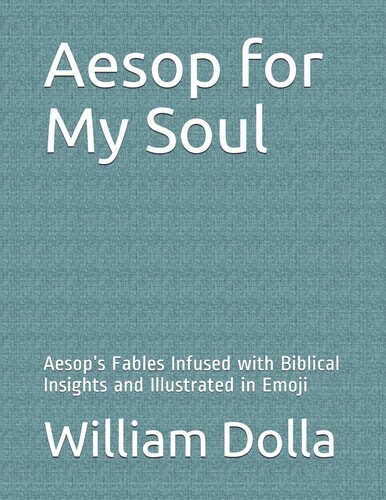Aesop for My Soul Aesop's Fables Infused with Biblical Insights and Illustrated in Emoji