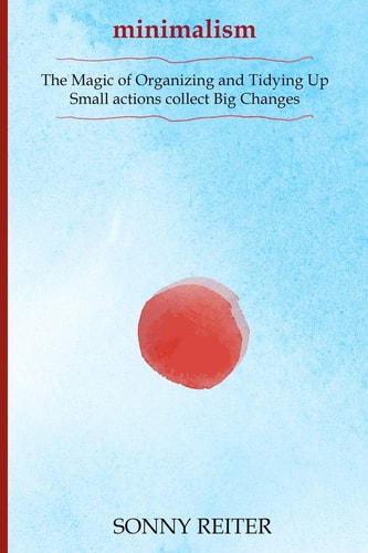 The Magic of Organizing and Tidying Up-Small Actions Collect Big Changes