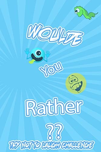 Woulde You Rather Try Not To Laugh Challenge : Silly Scenarios, Challenging Choices, Hilarious, and Foolish Situations the Whole Family Will Love 2020