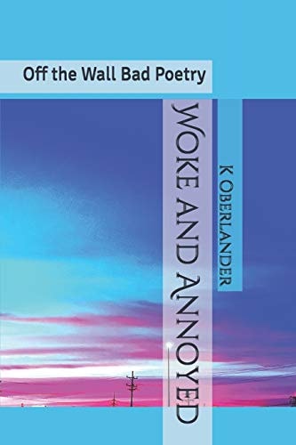 Woke and Annoyed Off the Wall Bad Poetry
