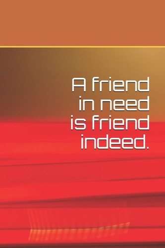 A Friend in Need Is Friend Indeed