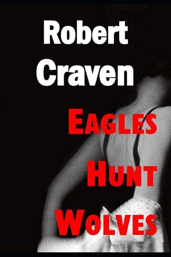Eagles Hunt Wolves Eva's Last Mission