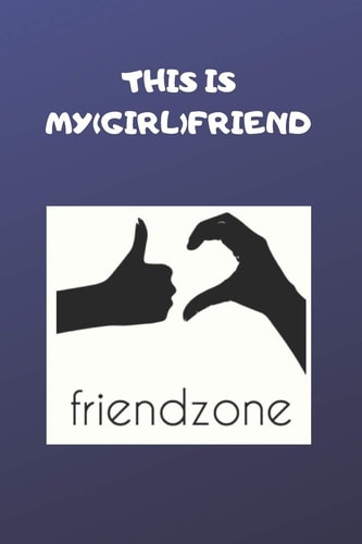 This Is My (girl)friend/frienzone