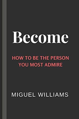 Become How to Be the Person You Most Admire