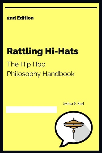 Rattling Hi-Hats The Hip Hop Philosophy Handbook: Second Edition