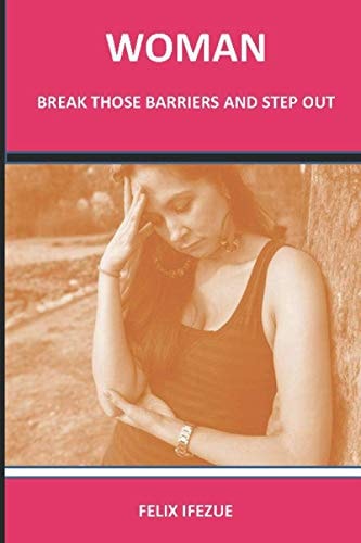 Woman, Break Those Barriers and Step Out.