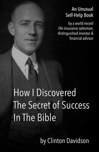 How I Discovered The Secret of Success In The Bible An Unusual Self-Help Book by a World Record Life Insurance Salesman