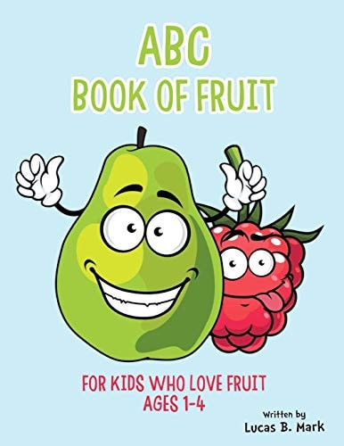 ABC Book of Fruit For Kids Who Love Fruit: Ages 1-4