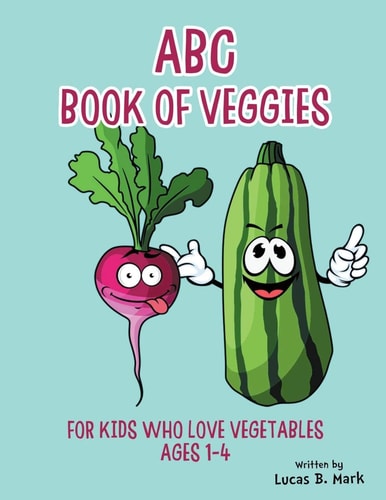 ABC Book of Veggies For Kids Who Love Vegetables: Ages 1-4