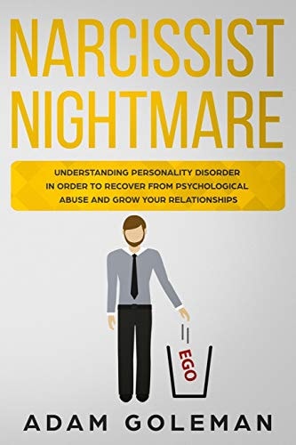 Narcissist Nightmare Understanding Personality Disorder in Order to Recover From Psychological Abuse and Growing Your Relationships