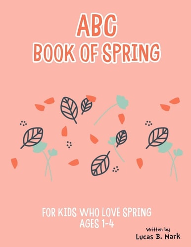 ABC Book of Spring. For Kids Who Love Spring Ages 1-4