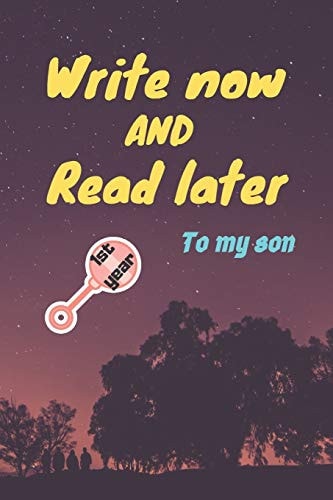 Write Now and Read Later, to My Son A Thoughtful Gift for New Mothers, Parents, Write Down Your Memories for Your Kid to Read Them Later & Treasure This Lovely Time Capsule Keepsake Forever