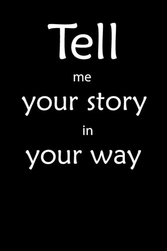 Tell Me You Story in Your Way Notebook Tell Me You Story in Your Way
