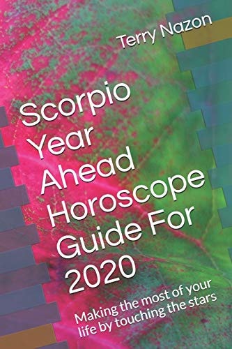 Scorpio Year Ahead Horoscope Guide For 2020 Making the Most of Your Life by Touching the Stars