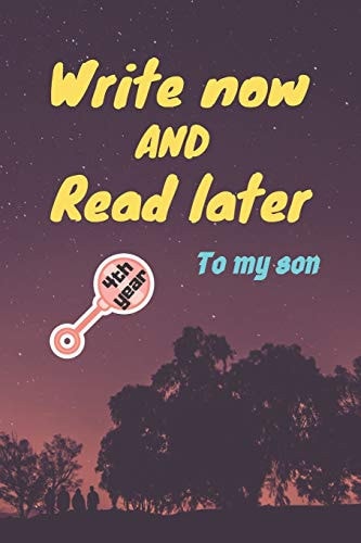 Write Now and Read Later, to My Son A Thoughtful Gift for New Mothers, Parents, Write Down Your Memories for Your Kid to Read Them Later & Treasure This Lovely Time Capsule Keepsake Forever