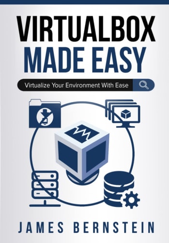 VirtualBox Made Easy Virtualize Your Environment with Ease