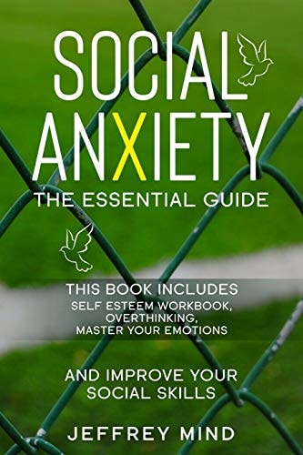 Social Anxiety (3 Books in 1) The Essential Guide: Self-Esteem Workbook, Overthinking, Master Your Emotions - and Improve Your Social Skills.