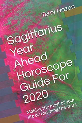 Sagittarius Year Ahead Horoscope Guide For 2020 Making the Most of Your Life by Touching the Stars