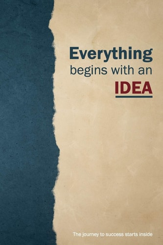 Everything Begins with an IDEA 122 Pages 6x9 In The Journey to Success Starts Inside