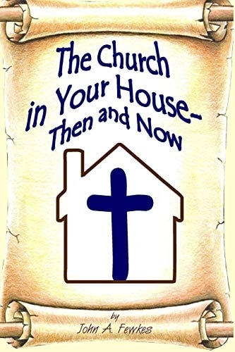 The Church in Your House - Then and Now Worship Services in Your Home