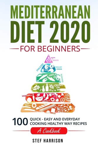 Mediterranean Diet 2020 For Beginners 100-Quick-Easy and Everyday Cooking-Healthy Way Recipes-A Cookbook