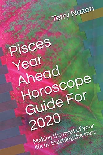 Pisces Year Ahead Horoscope Guide For 2020 Making the Most of Your Life by Touching the Stars