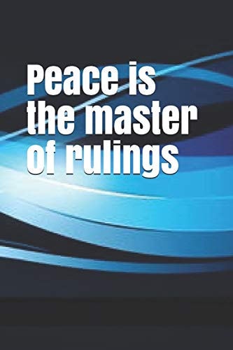 Peace Is the Master of Rulings