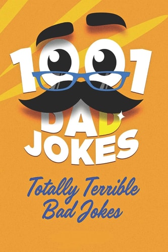1001 Dad Jokes Totally Terrible Bad Jokes