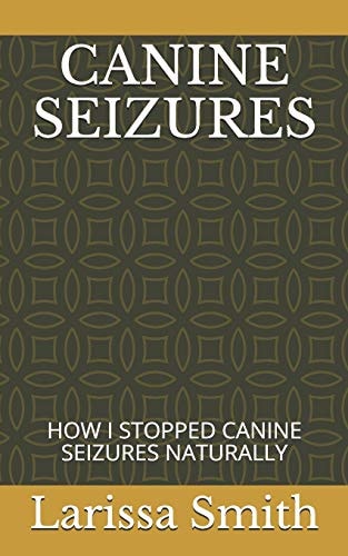 Canine Seizures How I Stopped Canine Seizures Naturally