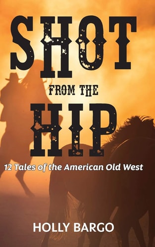 Shot from the Hip 12 Tales of the American Old West