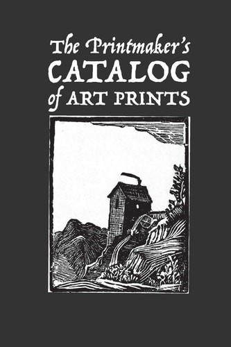 The Printmaker's Catalog of Art Prints An Artist's Record of Small Woodblock, Linocut Or Art Prints Made with Other Media