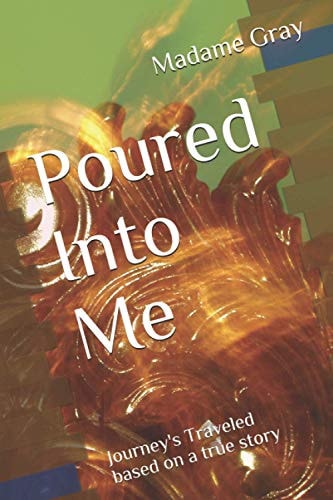 Poured Into Me Journey's Traveled