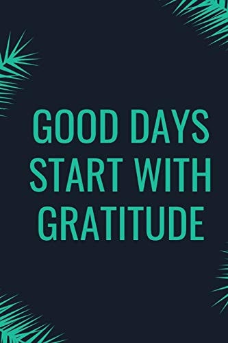Good Days Start With Gratitude