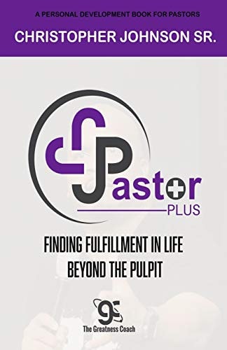 Pastor Plus Finding Fulfillment in Life Beyond the Pulpit