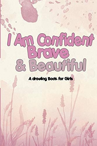 I Am Confident, Brave & Beautiful A Drawing Book for Girls