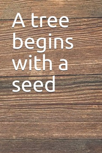 A Tree Begins with a Seed