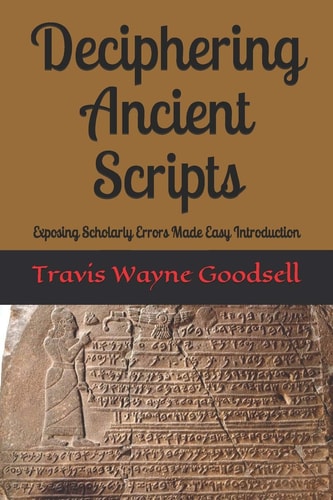 Deciphering Ancient Scripts Exposing Scholarly Errors Made Easy Introduction