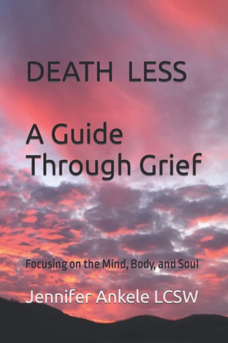 Deathless A Guide Through Grief Focusing on the Mind, Body, and Soul