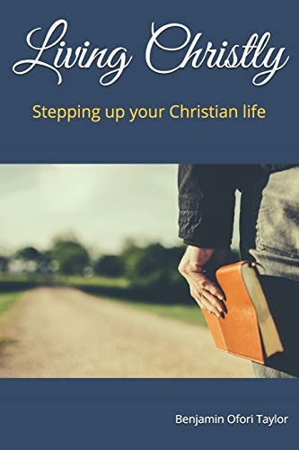 Living Christly Stepping Up Your Christian Life