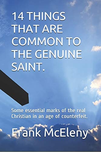 14 Things That Are Common to the Genuine Saint Some Essential Marks of the Real Christian in an Age of Counterfeit